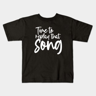 Time to Replay That Song Kids T-Shirt